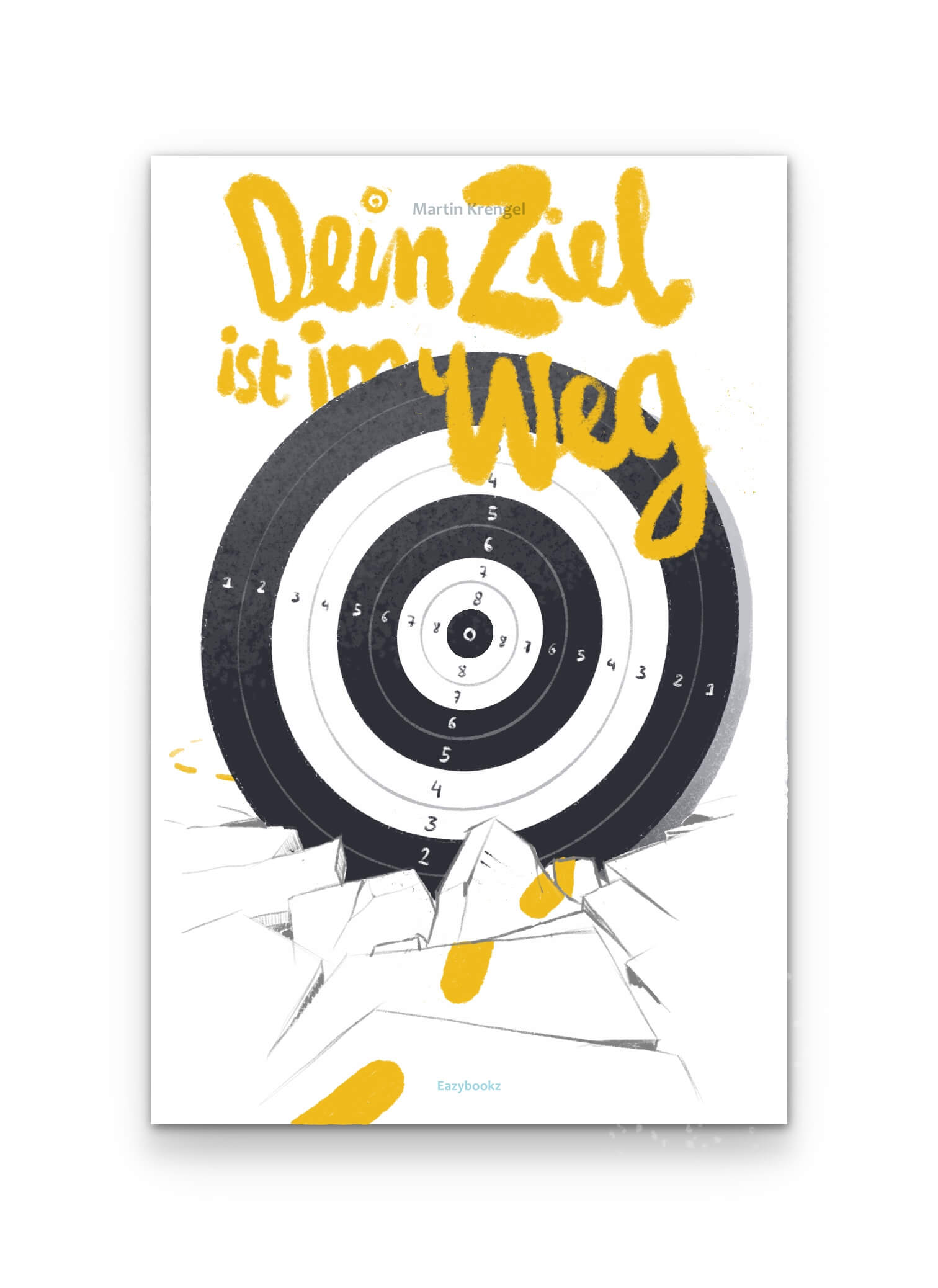 Dein Ziel ist im Weg - ein motivierendes Anti-Motivations-Buch